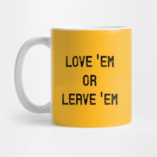 Love Em or Leave Em Mug